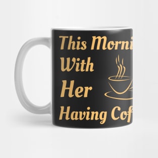 This Morning With Her Having Coffee Mug